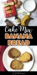 Text that says cake mix banana bread. Above is a photo of the ingredients needed for the recipe and below is a photo of banana bread slices on a white plate.