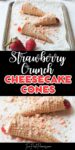 Text that says strawberry crunch cheesecakes cones above and below the text are images of strawberry cheesecake cones on a platter
