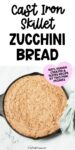 Text that says, "Cast Iron Skillet Zucchini Bread" with a photo of cast iron skillet zucchini bread on a marble background below it.
