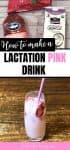 Image with text that says how to make a lactation pink drink above is a photo of ingredients and below is an image of a pink drink in a glass.