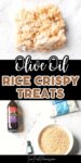 Text that says olive oil rice crispy treats. Above is a photo of a rice crispy treat and below the ingredients needed to make it.