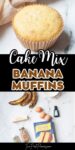 text that says cake mix banana muffins above the text is a photo of a muffin below are the ingredients needed.