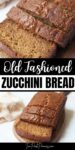 Text that says old fashioned zucchini bread above is an upclose view of zucchini bread slices. Below is zucchini bread on a wooden tray.