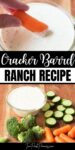 Text that says Cracker Barrel Ranch Recipe. Above is a bowl of ranch with a hand dipping a carrot in it. Below is a bowl of ranch with vegetables around it.