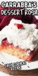 Text that says Carrabba's Dessert Rosa, easy copycat recipe. Behind the text is a slice of cake topped with whipped cream and a strawberry.