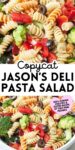 Text that says, "Copycat Jason's Deli Pasta Salad" above and below the text are photos of Copycat Jason's Deli Pasta Salad.