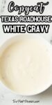 Text that says, "Copycat Texas Roadhouse White Gravy" behind the text is a photo of Copycat Texas Roadhouse White Gravy in a white bowl on a marble background.