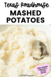 Text that says, "Texas Roadhouse Mashed Potatoes" below the text is a photo of copycat Texas Roadhouse mashed potatoes in a white bowl with a spoon.