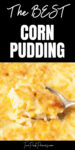 Text that says, "The BEST Corn Pudding" below the text is a photograph of a spoon scooping corn pudding.